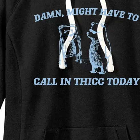 Might Have To Call In Thicc Today Funny Bear Women's Fleece Hoodie