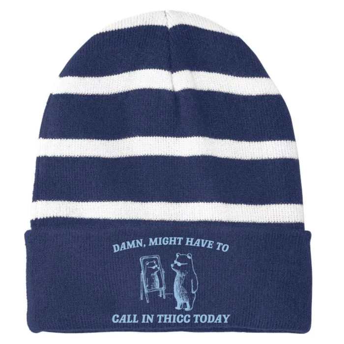 Might Have To Call In Thicc Today Funny Bear Striped Beanie with Solid Band