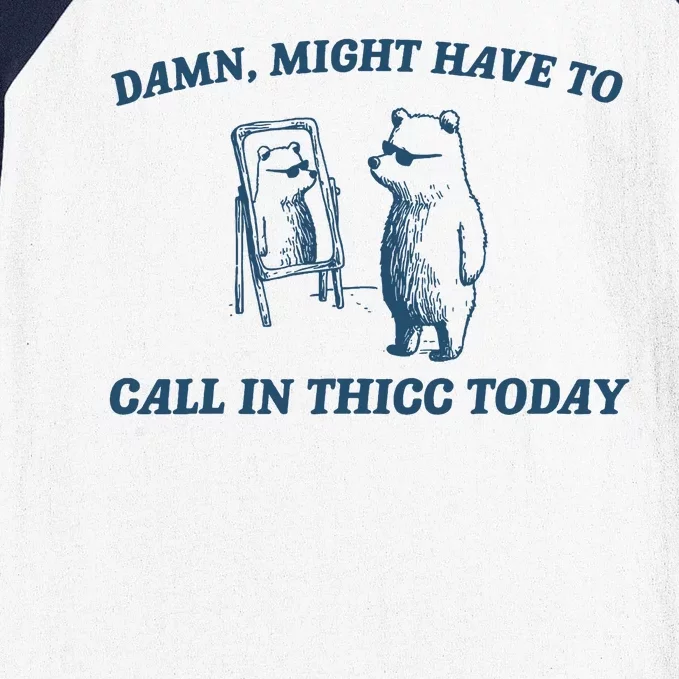 Might Have To Call In Thicc Today Funny Bear Baseball Sleeve Shirt