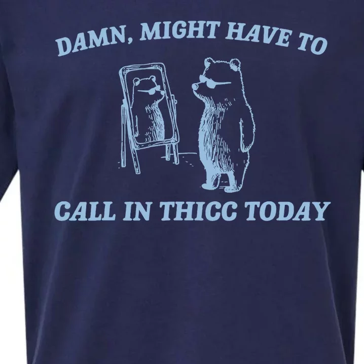 Might Have To Call In Thicc Today Funny Bear Sueded Cloud Jersey T-Shirt