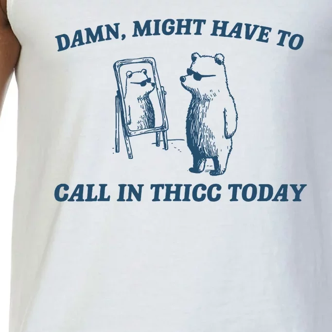 Might Have To Call In Thicc Today Funny Bear Comfort Colors® Tank Top