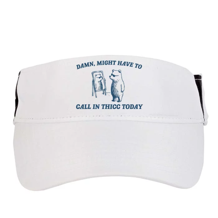 Might Have To Call In Thicc Today Funny Bear Adult Drive Performance Visor