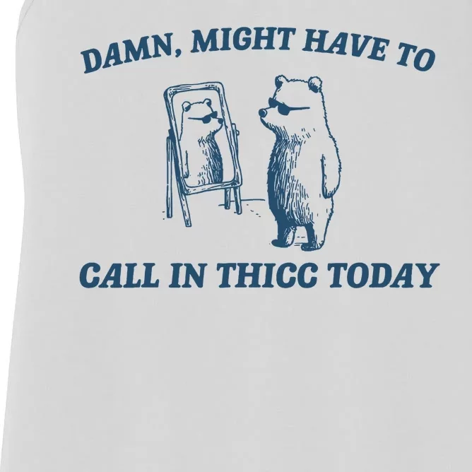 Might Have To Call In Thicc Today Funny Bear Women's Racerback Tank