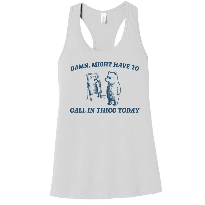 Might Have To Call In Thicc Today Funny Bear Women's Racerback Tank