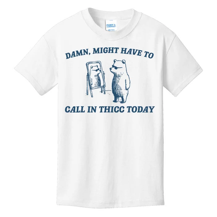 Might Have To Call In Thicc Today Funny Bear Kids T-Shirt