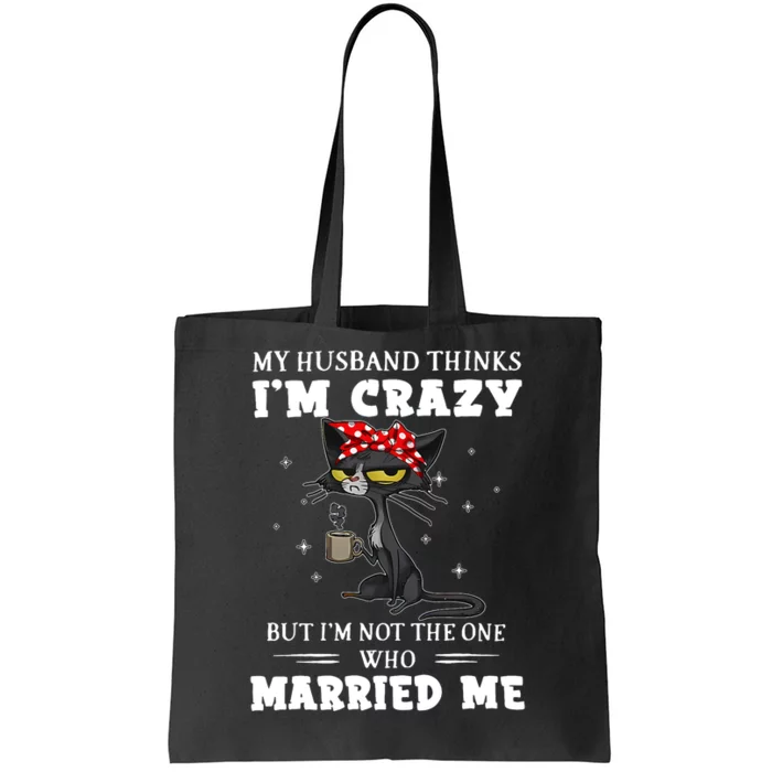 My Husband Thinks Im Crazy But Im Not Black Cat Coffee Tote Bag