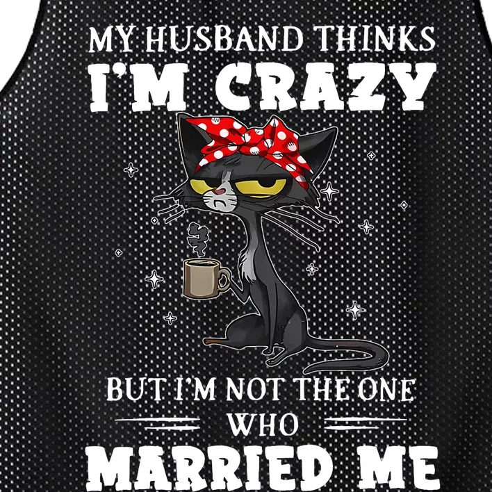 My Husband Thinks Im Crazy But Im Not Black Cat Coffee Mesh Reversible Basketball Jersey Tank