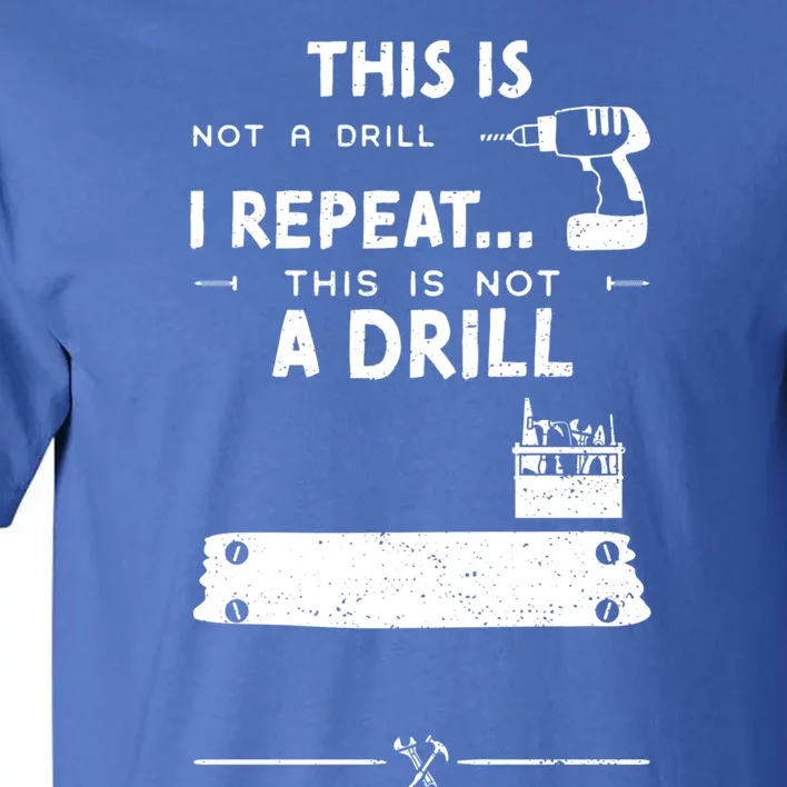 Mechanic Humor: This Is Not A Drill I Repeat Handy Meaningful Gift Tall T-Shirt