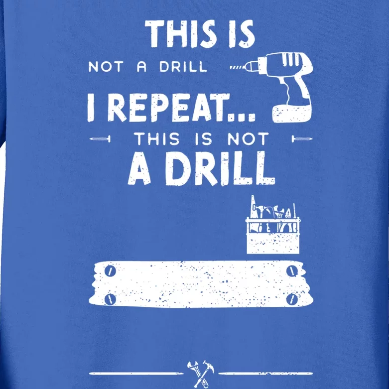 Mechanic Humor: This Is Not A Drill I Repeat Handy Meaningful Gift Kids Long Sleeve Shirt