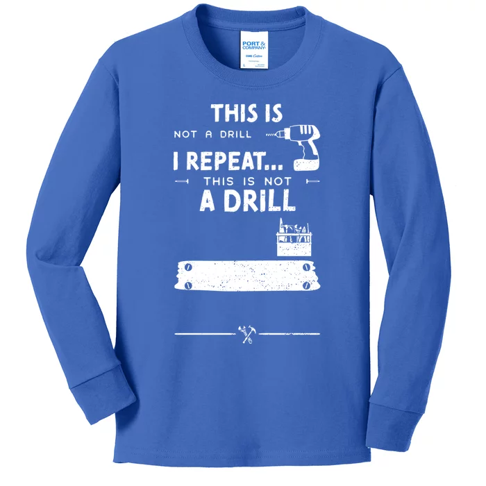 Mechanic Humor: This Is Not A Drill I Repeat Handy Meaningful Gift Kids Long Sleeve Shirt