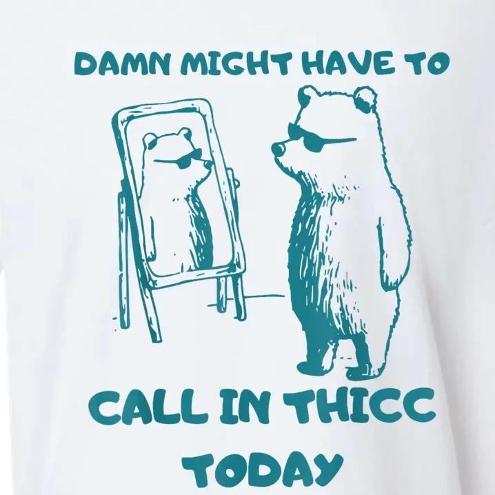 Might Have To Call In Thicc Today Funny Saying Sueded Cloud Jersey T-Shirt