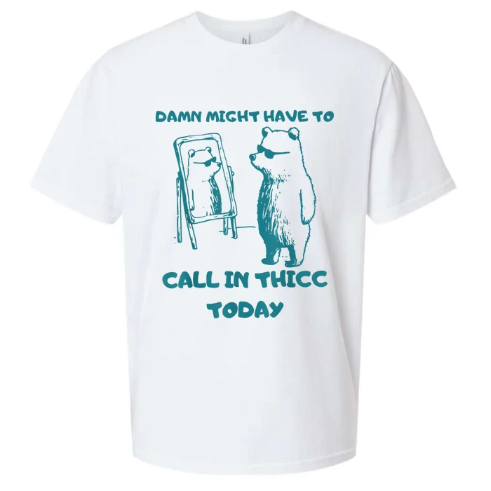 Might Have To Call In Thicc Today Funny Saying Sueded Cloud Jersey T-Shirt