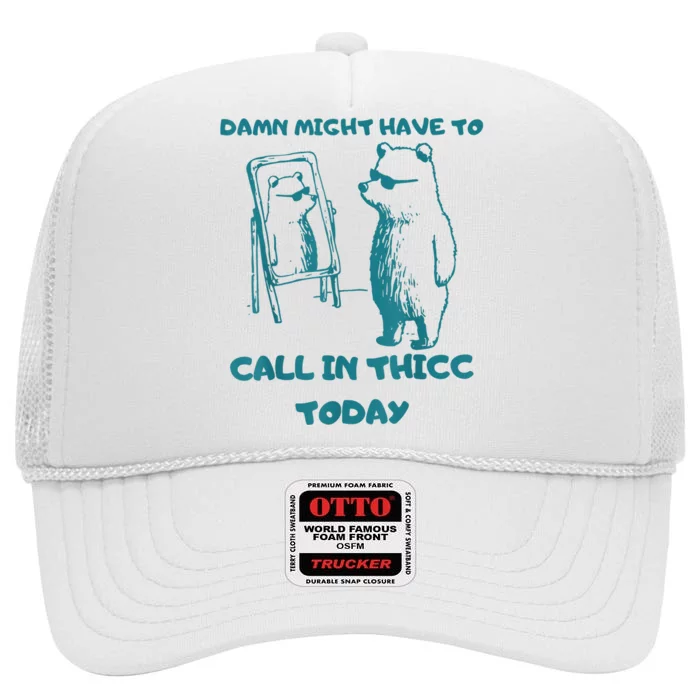 Might Have To Call In Thicc Today Funny Saying High Crown Mesh Trucker Hat