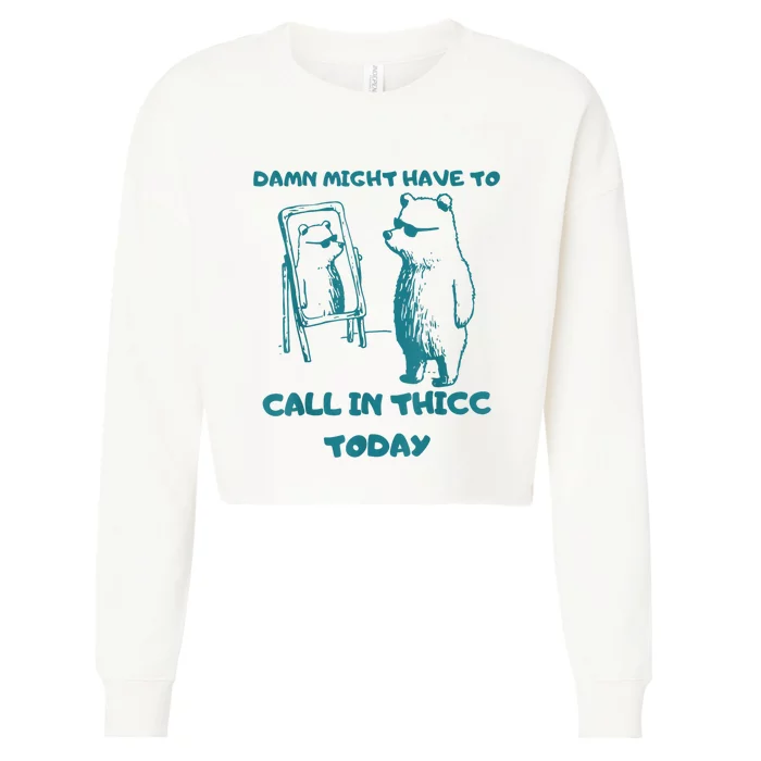 Might Have To Call In Thicc Today Funny Saying Cropped Pullover Crew