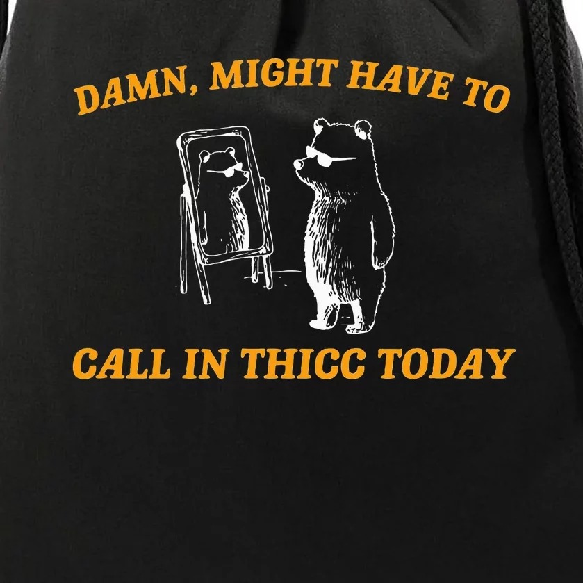 Might Have To Call In Thicc Today Funny Meme Drawstring Bag