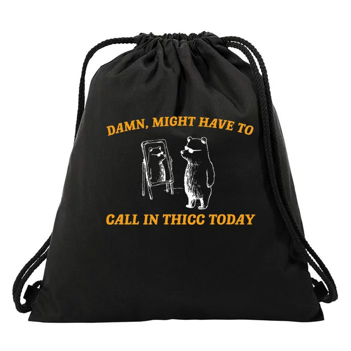 Might Have To Call In Thicc Today Funny Meme Drawstring Bag