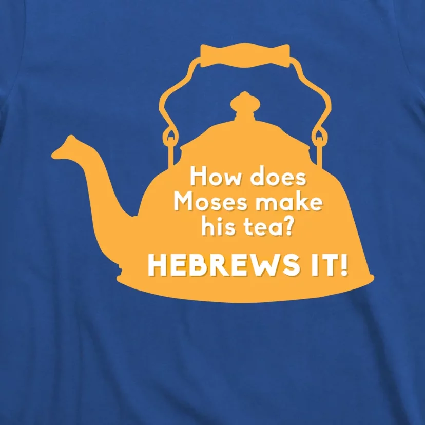 Moses Hebrews Tea Bad Pun Dad Joke Fathers Day Gift T-Shirt