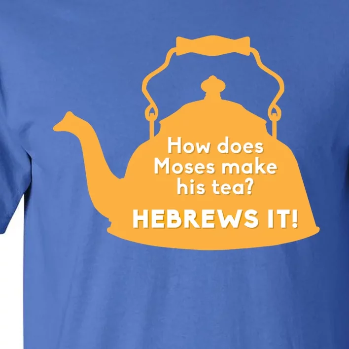 Moses Hebrews Tea Bad Pun Dad Joke Fathers Day Gift Tall T-Shirt