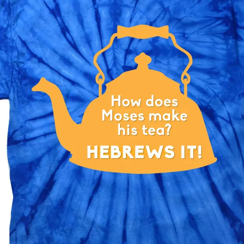 Moses Hebrews Tea Bad Pun Dad Joke Fathers Day Gift Tie-Dye T-Shirt