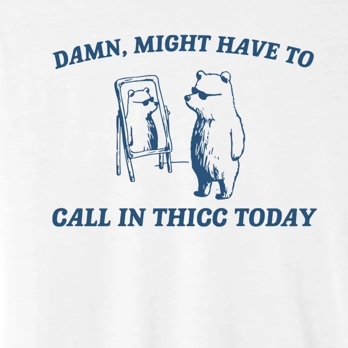 Might Have To Call In Thicc Today ChromaSoft Performance T-Shirt