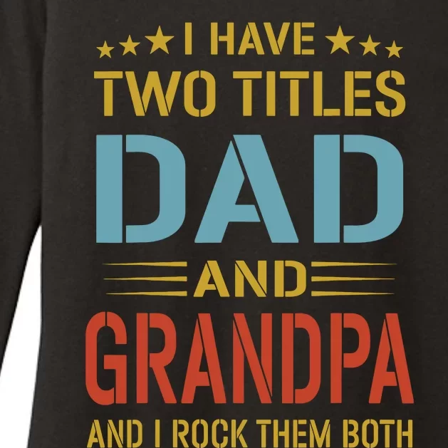 MenI Have Two Titles Dad And Grandpa Fathers Day Grandpa Gift Womens CVC Long Sleeve Shirt