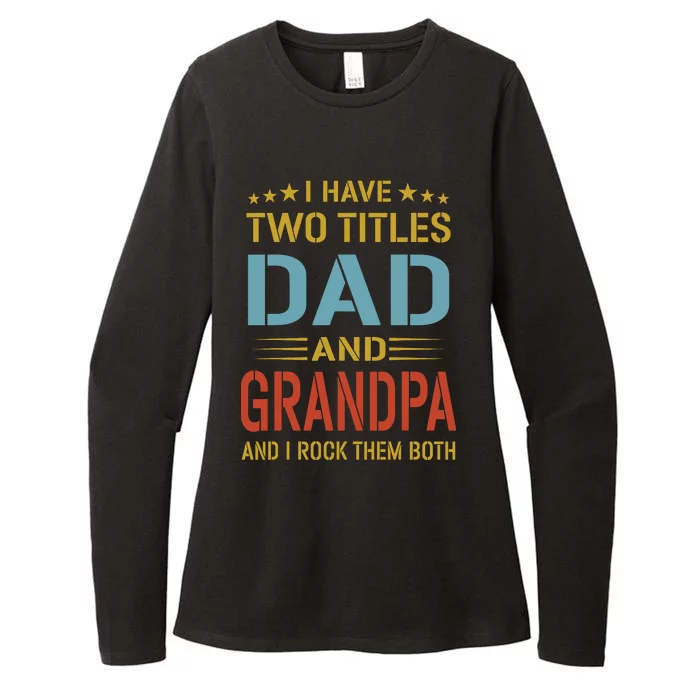 MenI Have Two Titles Dad And Grandpa Fathers Day Grandpa Gift Womens CVC Long Sleeve Shirt