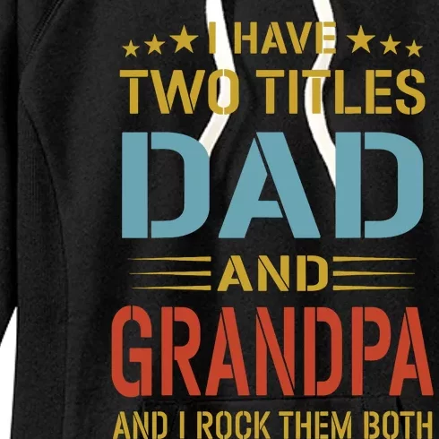 MenI Have Two Titles Dad And Grandpa Fathers Day Grandpa Gift Women's Fleece Hoodie