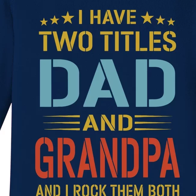 MenI Have Two Titles Dad And Grandpa Fathers Day Grandpa Gift Baby Long Sleeve Bodysuit