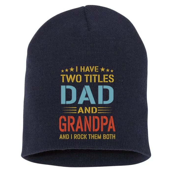 MenI Have Two Titles Dad And Grandpa Fathers Day Grandpa Gift Short Acrylic Beanie