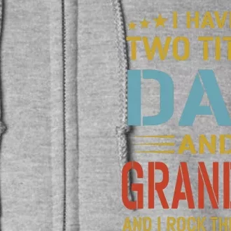 MenI Have Two Titles Dad And Grandpa Fathers Day Grandpa Gift Full Zip Hoodie