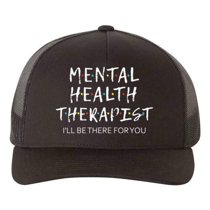 Mental Health Therapist Ill Be There For You Counselor Yupoong Adult 5-Panel Trucker Hat