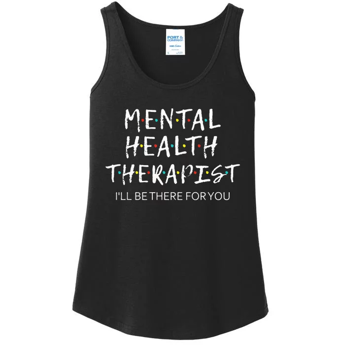 Mental Health Therapist Ill Be There For You Counselor Ladies Essential Tank