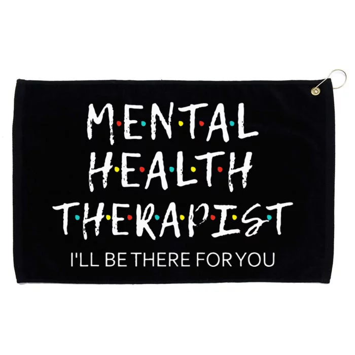 Mental Health Therapist Ill Be There For You Counselor Grommeted Golf Towel