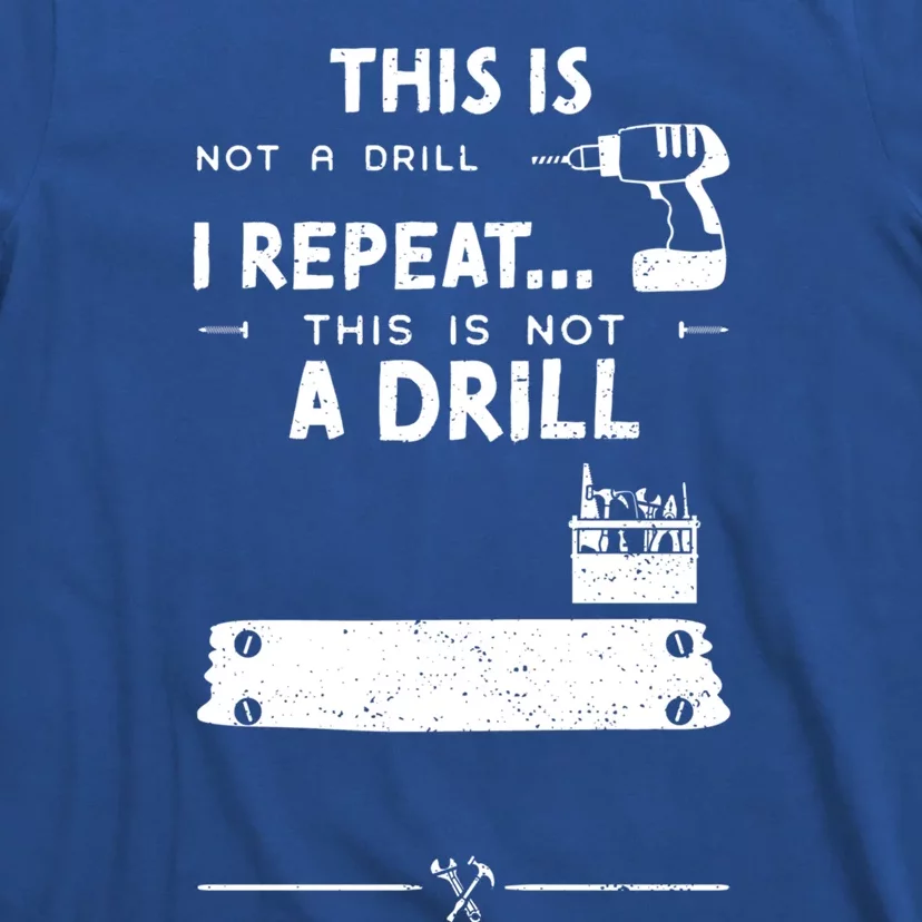 Mechanic Humor: This Is Not A Drill I Repeat Handy Funny Gift T-Shirt