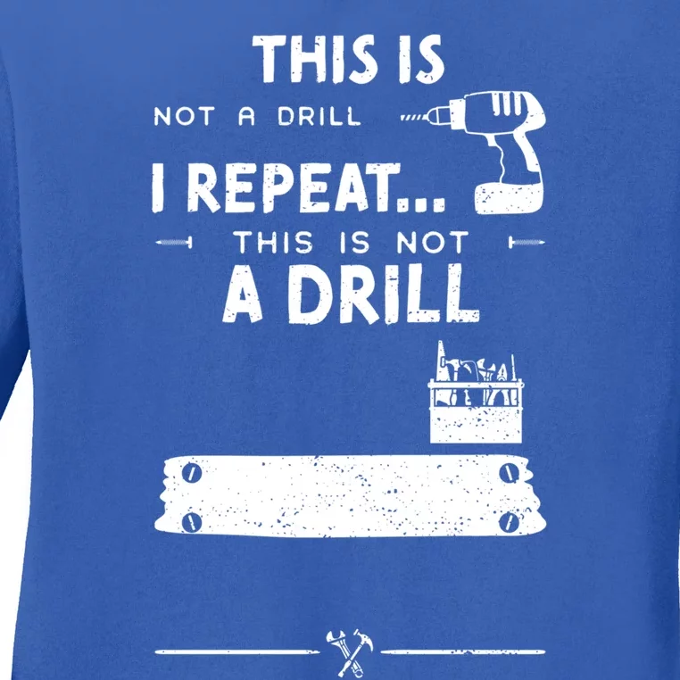 Mechanic Humor: This Is Not A Drill I Repeat Handy Funny Gift Ladies Long Sleeve Shirt