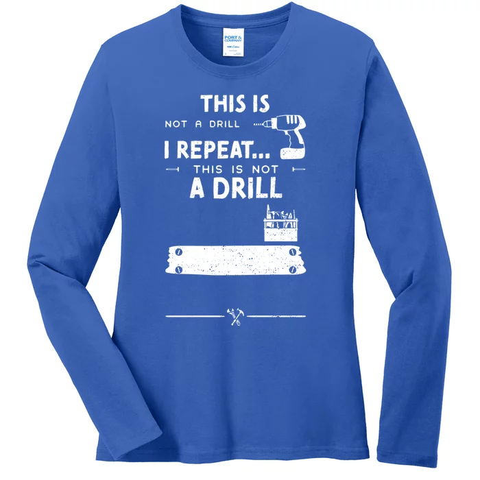 Mechanic Humor: This Is Not A Drill I Repeat Handy Funny Gift Ladies Long Sleeve Shirt