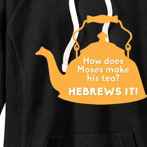 Moses Hebrews Tea Bad Pun Dad Joke Fathers Day Great Gift Women's Fleece Hoodie