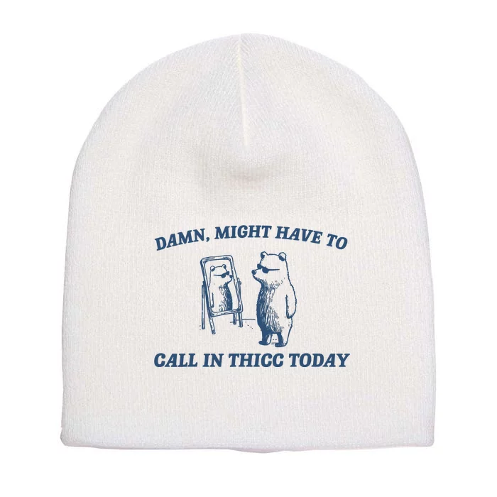 Might Have To Call In Thicc Today Short Acrylic Beanie