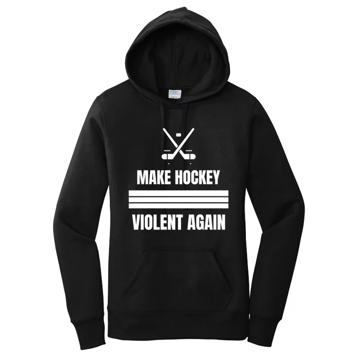 Make Hockey Violent Again Funny Hockey Players Maga Canada Ice Women's Pullover Hoodie