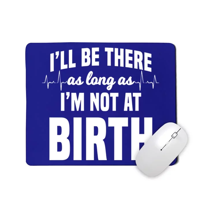 Midwife Healthcare Worker Labour Obstetrician Not At A Birth Gift Mousepad