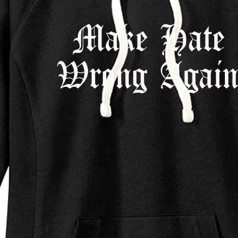 Make Hate Wrong Again Voters No Hatred Inclusion Kindness Women's Fleece Hoodie