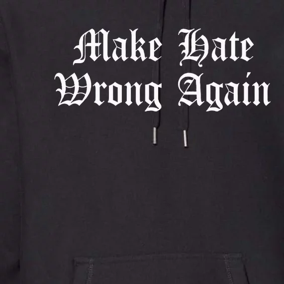 Make Hate Wrong Again Voters No Hatred Inclusion Kindness Premium Hoodie