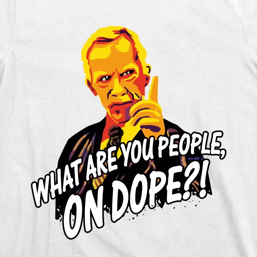 Mr Hand What Are You People On Dope T-Shirt