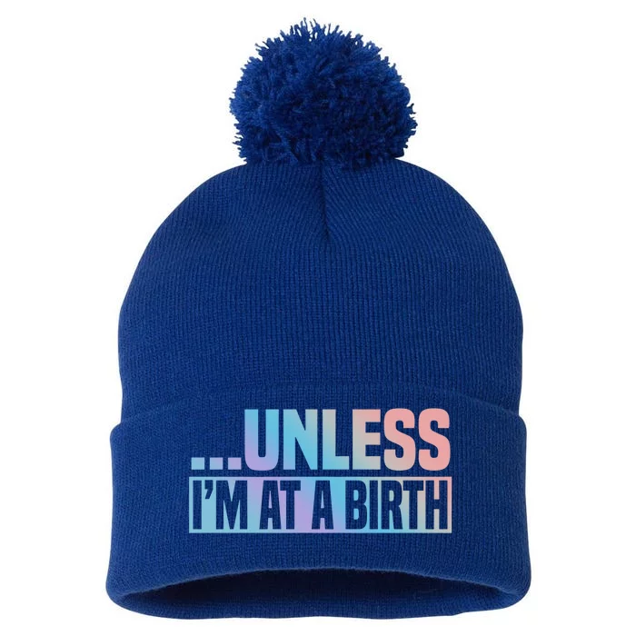 Midwife Healthcare Worker Unless Im At A Birth Obstetrician Gift Pom Pom 12in Knit Beanie