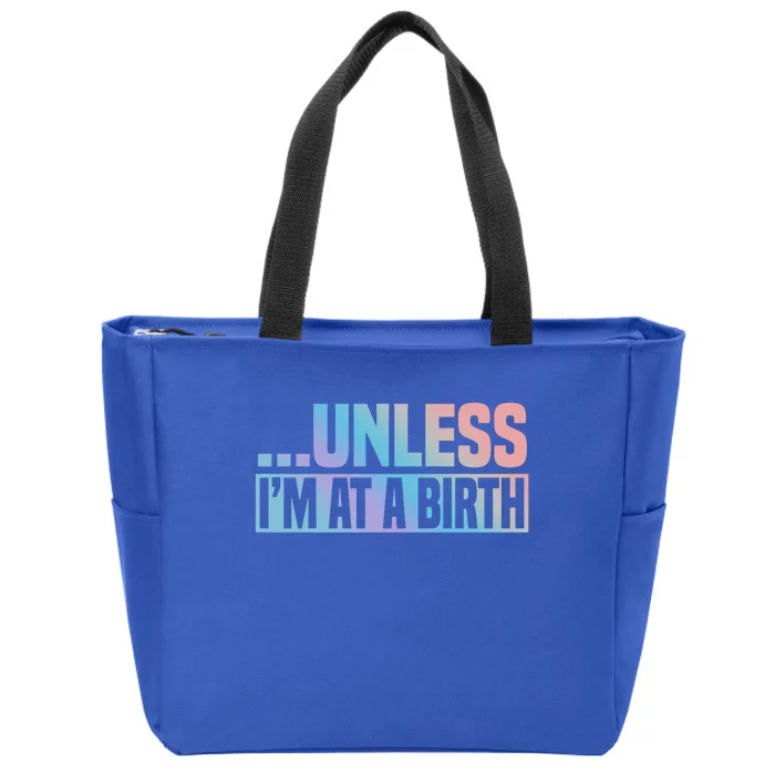 Midwife Healthcare Worker Unless Im At A Birth Obstetrician Gift Zip Tote Bag