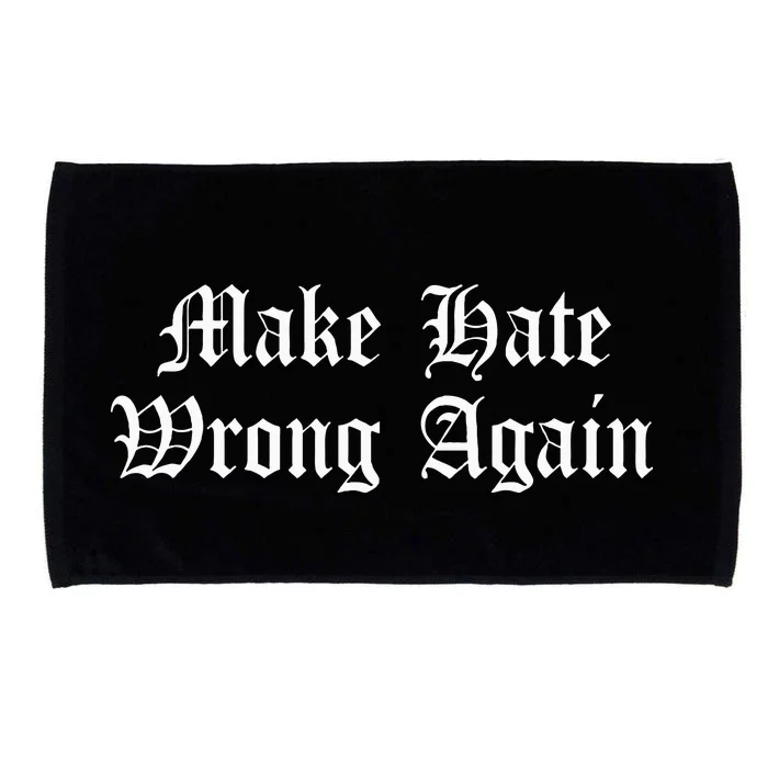 Make Hate Wrong Again Voters No Hatred Inclusion Kindness Microfiber Hand Towel