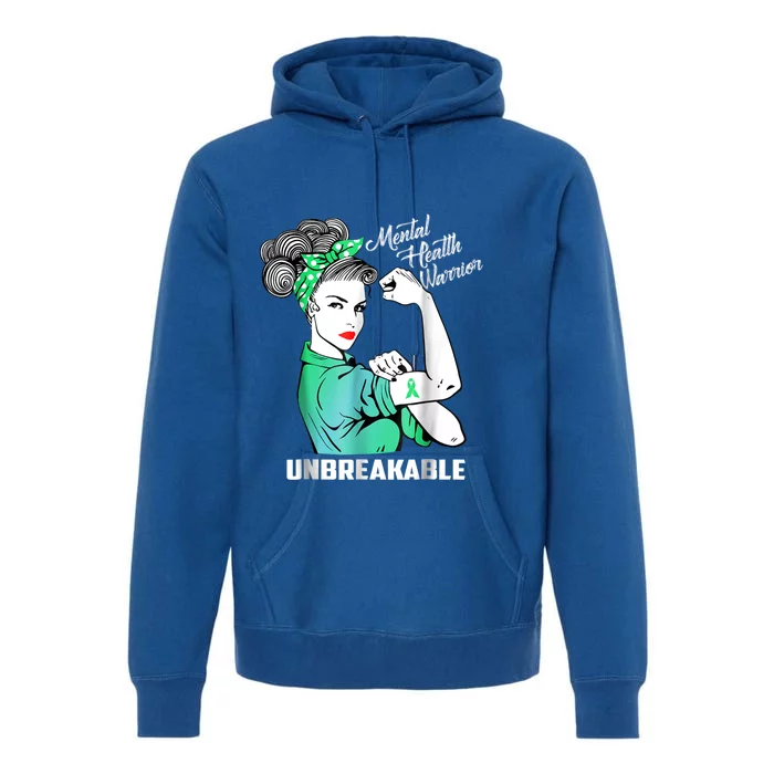 Mental Health Warrior Unbreakable Gift Awareness Month Gift Premium Hoodie