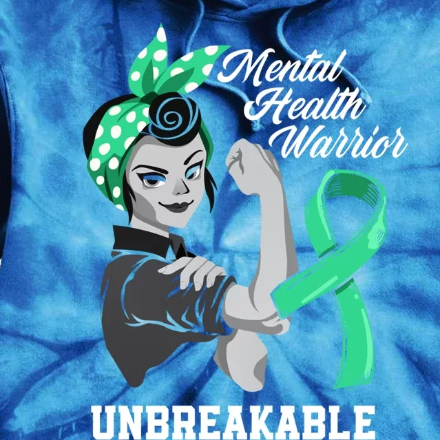 Mental Health Warrior Unbreakable Tal Health Awareness Meaningful Gift Tie Dye Hoodie