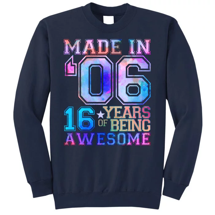 Made In 06 2006 16 Years Of Being Awesome Sweet Sixteen Birthday Tall Sweatshirt