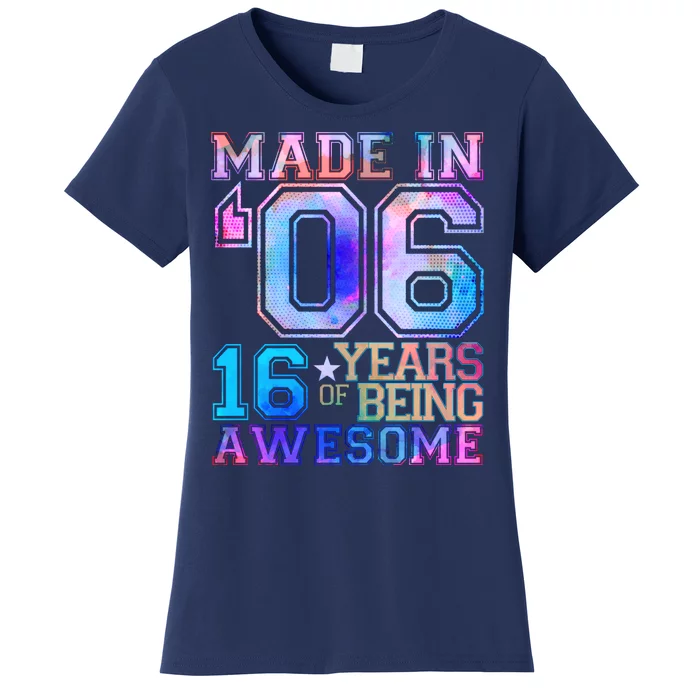 Made In 06 2006 16 Years Of Being Awesome Sweet Sixteen Birthday Women's T-Shirt